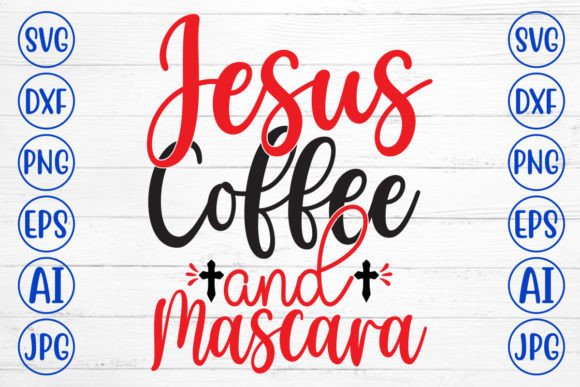 Jesus Coffee and Mascara SVG Cut File Crafts